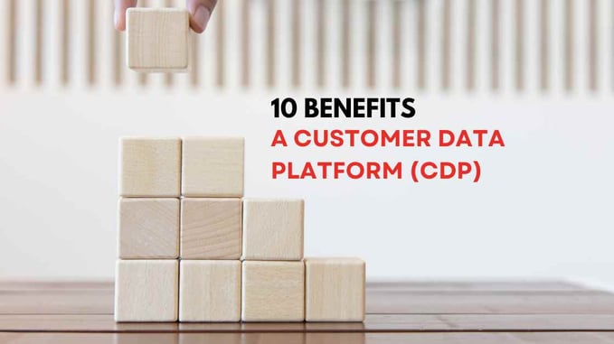 10 Benefits of a Customer Data Platform (CDP)