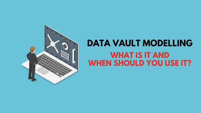 Data Vault Modelling: what is it and when should you use it?