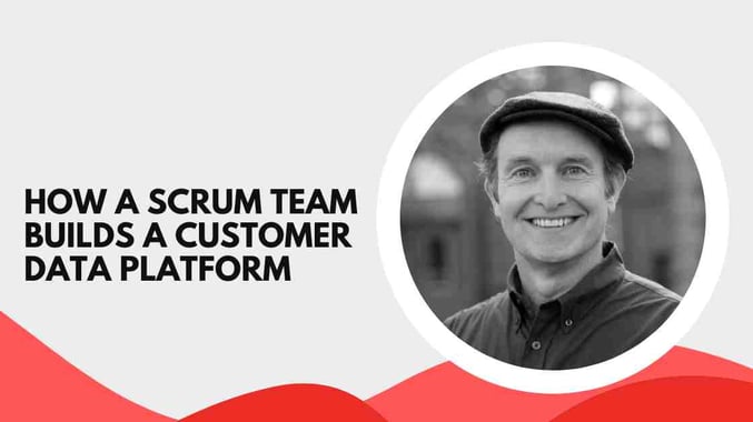 How a SCRUM team builds a customer data platform