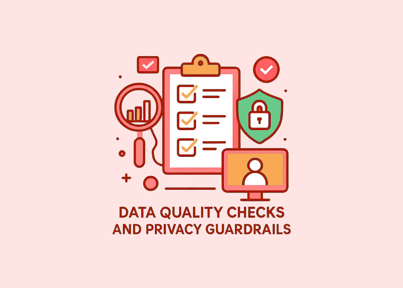 Data quality checks and privacy guardrails