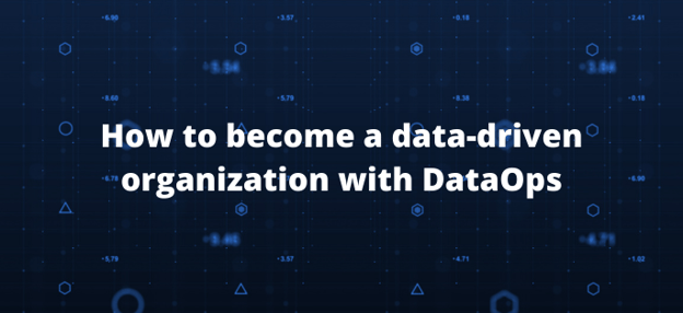 How to become a data-driven organization with DataOps