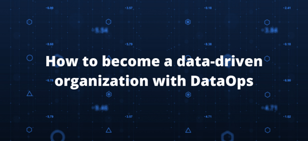 How to become a data-driven organization with DataOps