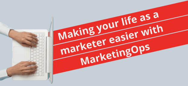 Making your life as a marketer easier with MarketingOps