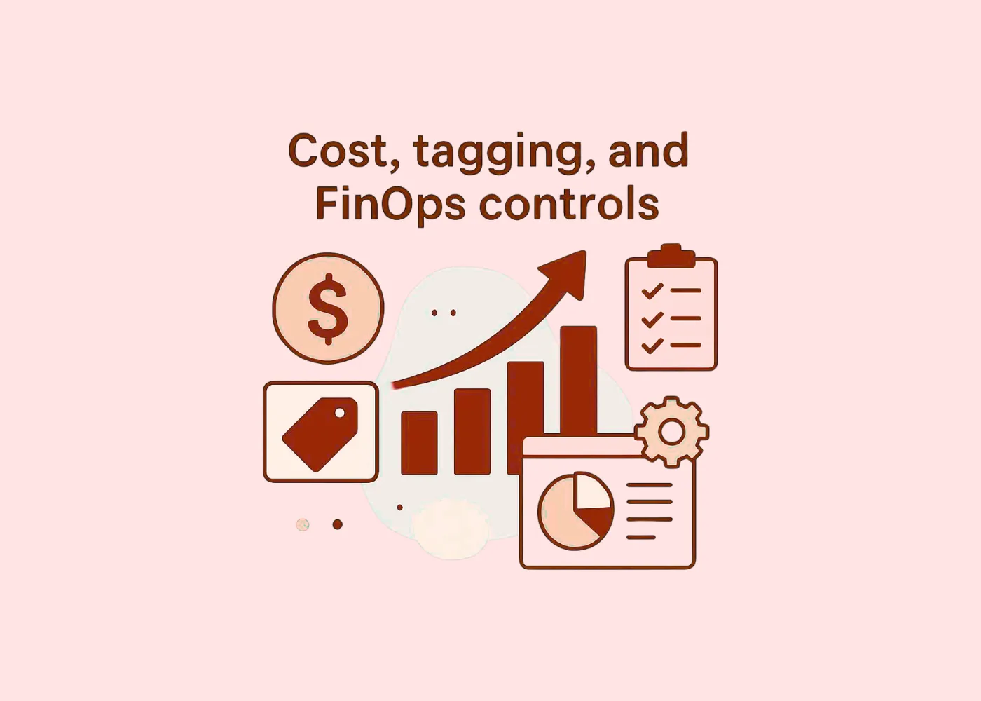 Cost, tagging, and FinOps controls